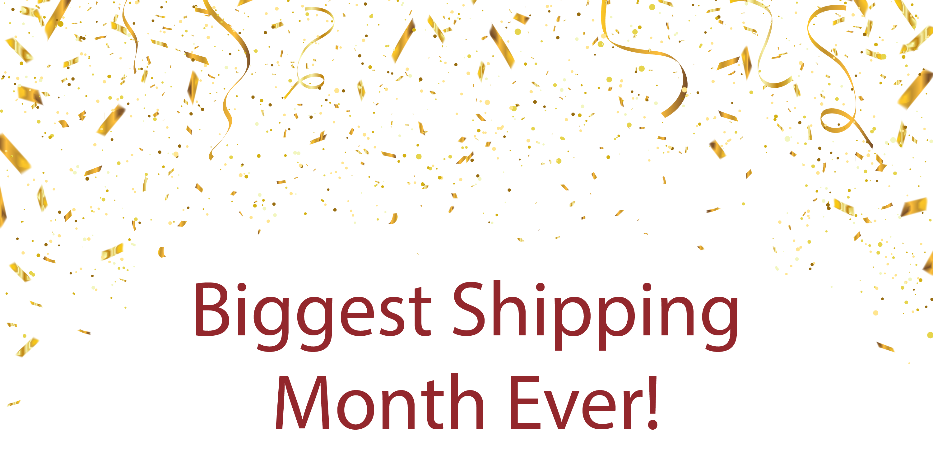 Biggest Shipping Month Ever! (with gold confetti)