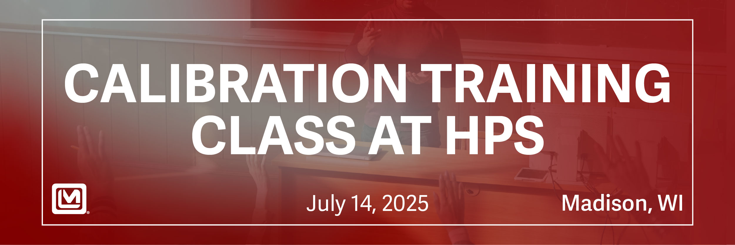 Calibration Training Class at HPS - July 14, 2025 - Madison, WI